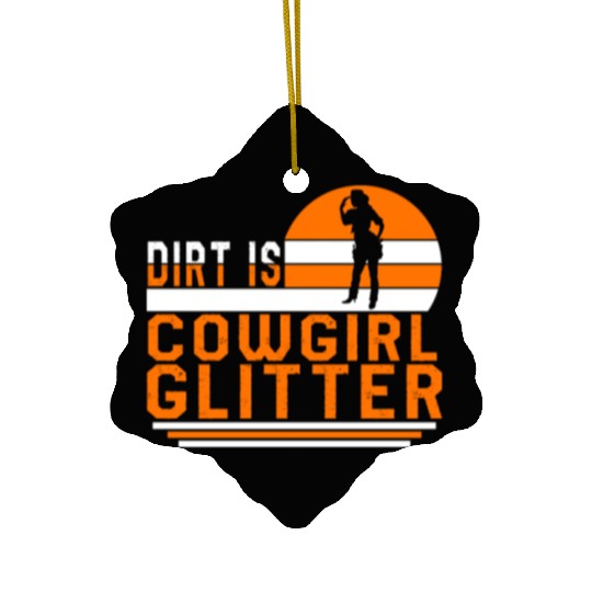 Dirt Is Glitter Ceramic Ornaments, Funny Rodeo Cow Girl