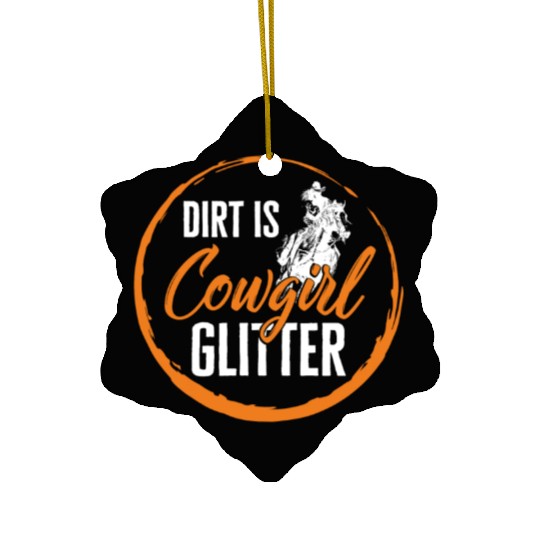 Dirt Is Glitter Ceramic Ornaments, Funny Rodeo Cow Girl