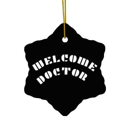 Welcome doctor Ceramic Ornaments