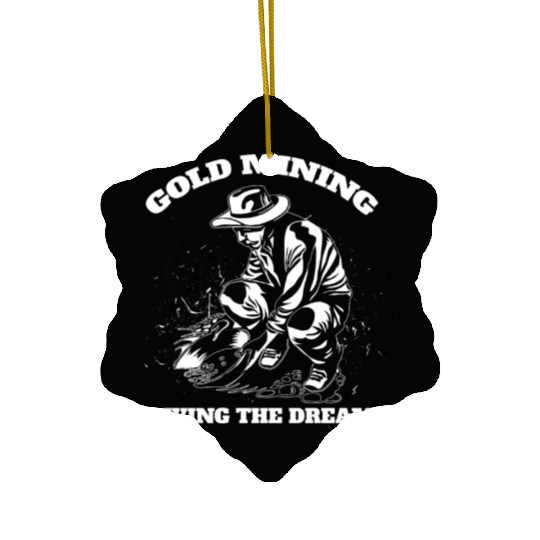 Gold Mining Living The Dream Gold Digger Quote Ceramic Ornaments