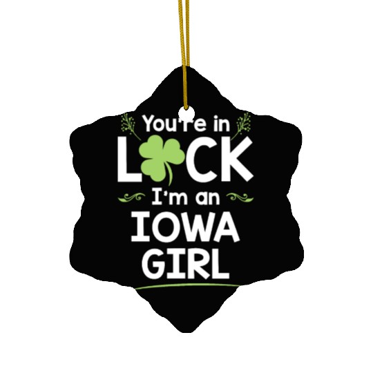 You're In Luck I'm An Iowa Girl Funny Saint Ceramic Ornaments