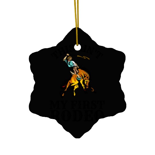 This is not my first rodeo Ceramic Ornaments