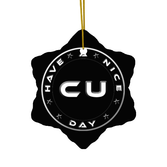 HAVE A NICE DAY - SEE YOU Ceramic Ornaments