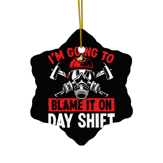 Firefighter Blame it on Day Shift Night Firemen Ceramic Ornaments