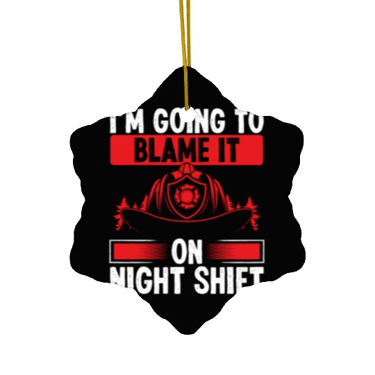 Firefighter Blame it on Night Shift Night Firemen Ceramic Ornaments