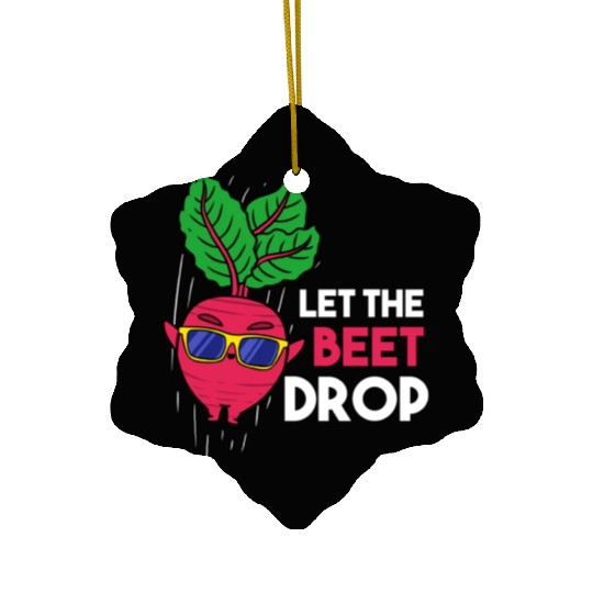 Let The Beet Drop For Vegetable Lover Ceramic Ornaments