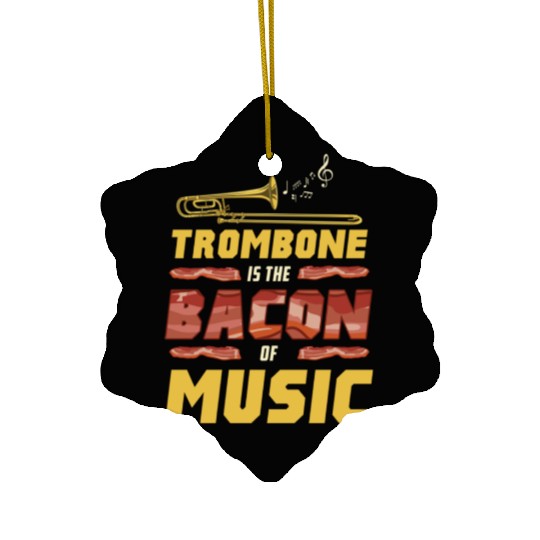 Trombone Is The Bacon Of Music For Trombone Player Ceramic Ornaments
