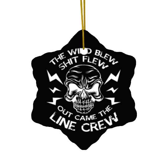 The Wind Blew Shit Flew Out Came The Line Crew Ceramic Ornaments