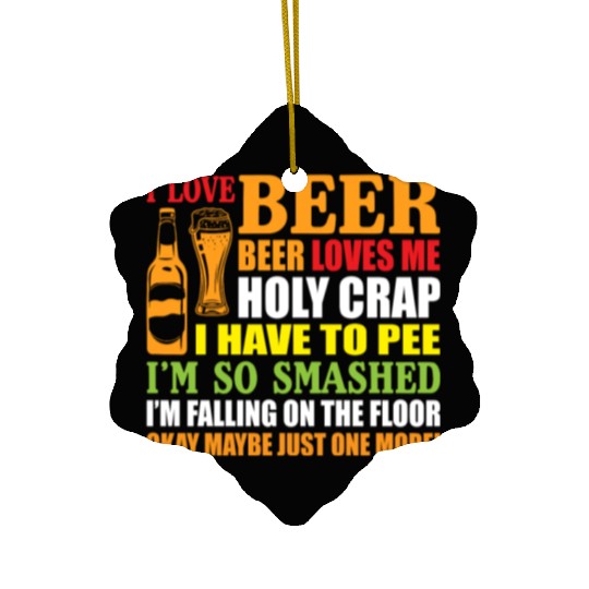 I Love Beer Beer Loves Me Holy Crap I Have To Pee Ceramic Ornaments