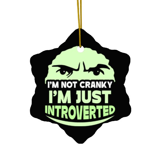 I'm Not Cranky - I'm Just Introverted Introvert Ceramic Ornaments