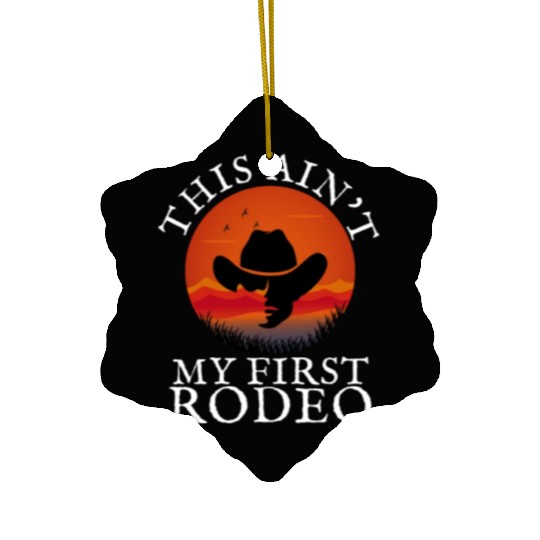 THIS AIN'T MY FIRST RODEO Ceramic Ornaments