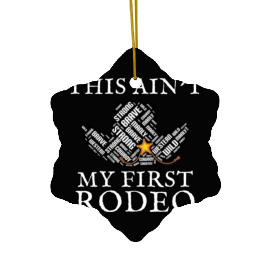 THIS AIN'T MY FIRST RODEO Ceramic Ornaments