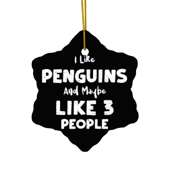 I Like Penguins And Maybe Like 3... Ceramic Ornaments
