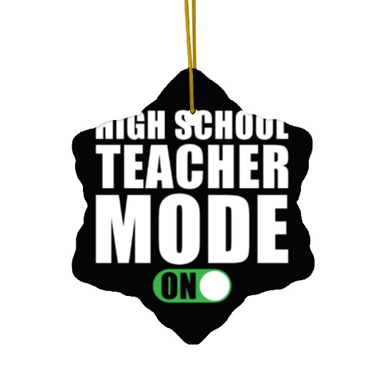 High School Teacher Mode on Ceramic Ornaments