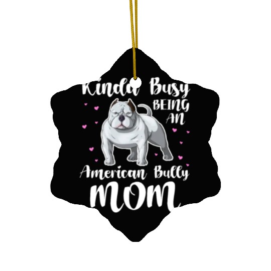 Kinda Busy Being An American Bully Mom Ceramic Ornaments