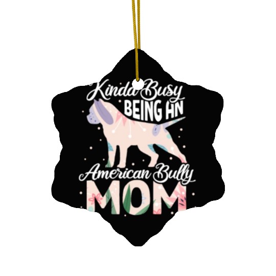 Kinda Busy Being An American Bully Mom Ceramic Ornaments