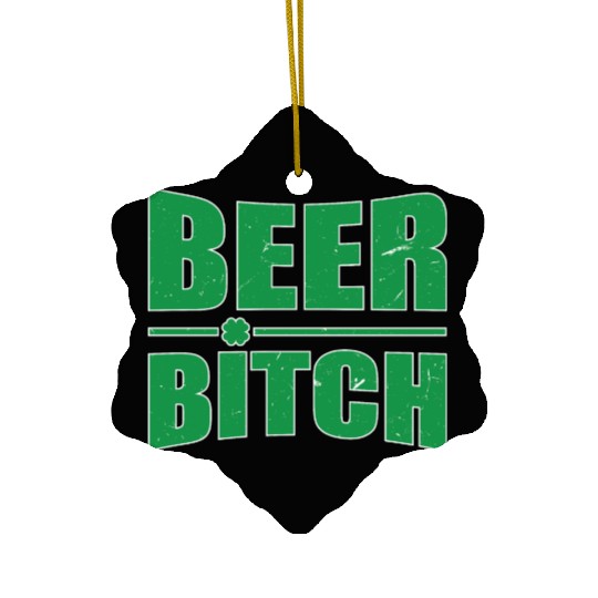 Beer Bitch St. Patrick's Day Beer Drinking Beer Dr Ceramic Ornaments