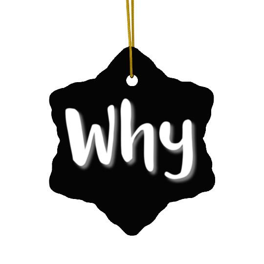 Why - White Letters Ceramic Ornaments