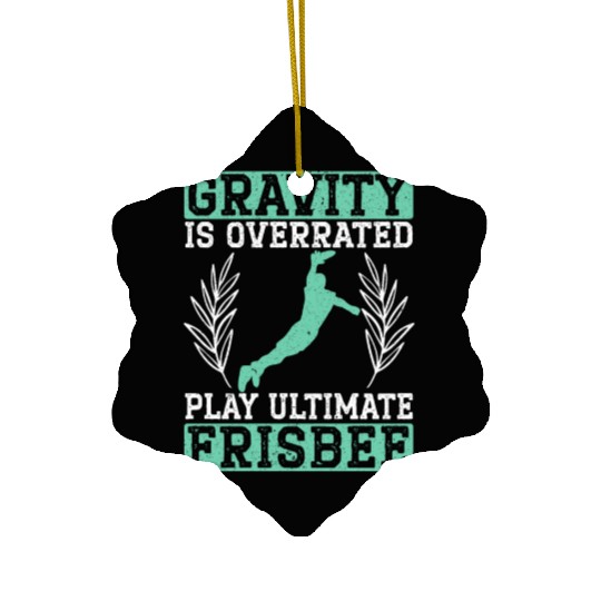 Gravity Is Overated Play Ultimate Frisbee Player Ceramic Ornaments