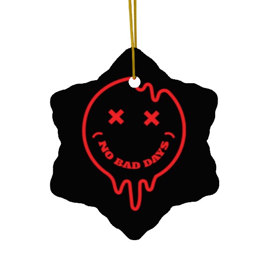 No bad days Ceramic Ornaments