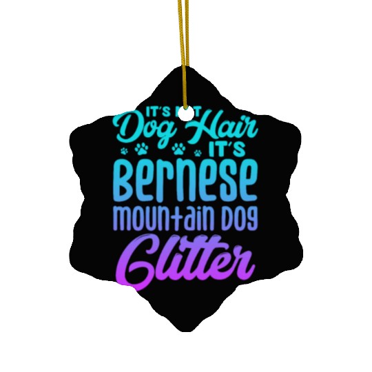 It's Not Dog Hair Its Bernese Mountain Dog Glitter Ceramic Ornaments