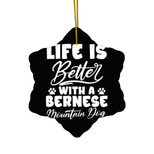 Life Is Better With A Bernese Mountain Dog Ceramic Ornaments