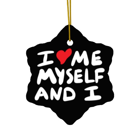 i love me myself and i Ceramic Ornaments