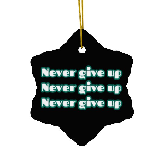 never give up Ceramic Ornaments