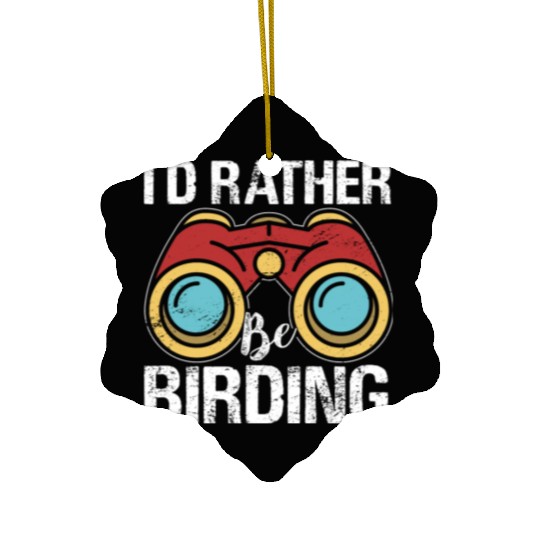 I'd Rather Be Birding Bird Lover Birdwatching Ceramic Ornaments