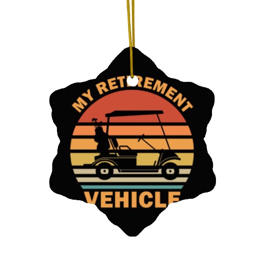 Funny My Retirement Vehicle Golf Cart - Funny Golf Ceramic Ornaments