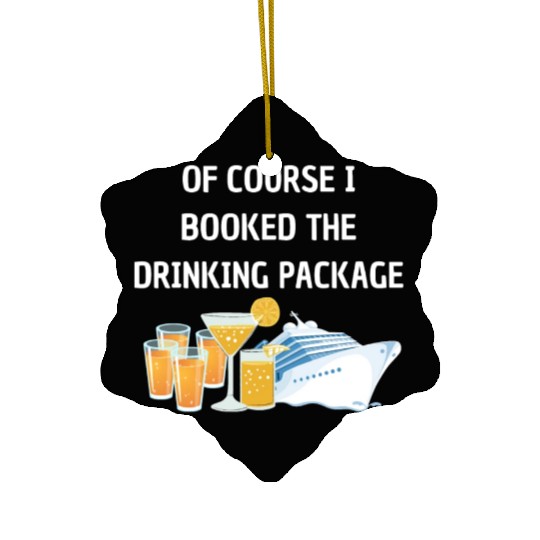 Of Course i Booked the Drinking Package Cruise Ceramic Ornaments