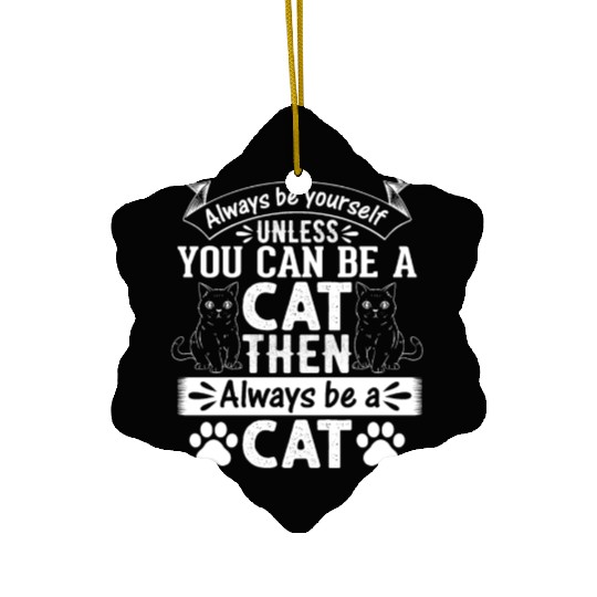 Cat Lover I Always Be Yourself Unless You Can Be A Ceramic Ornaments