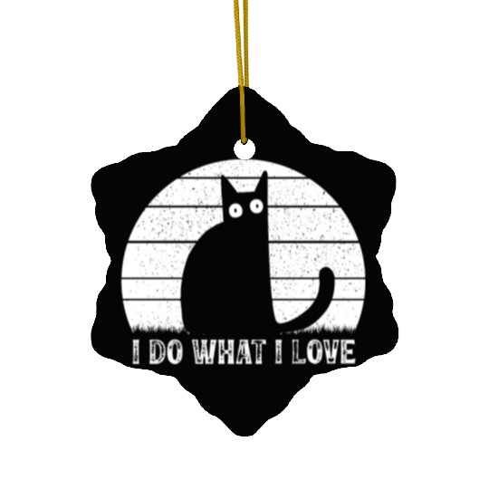 Cat Lover Funny Cat Meme I Do What I Love I Funny Ceramic Ornaments