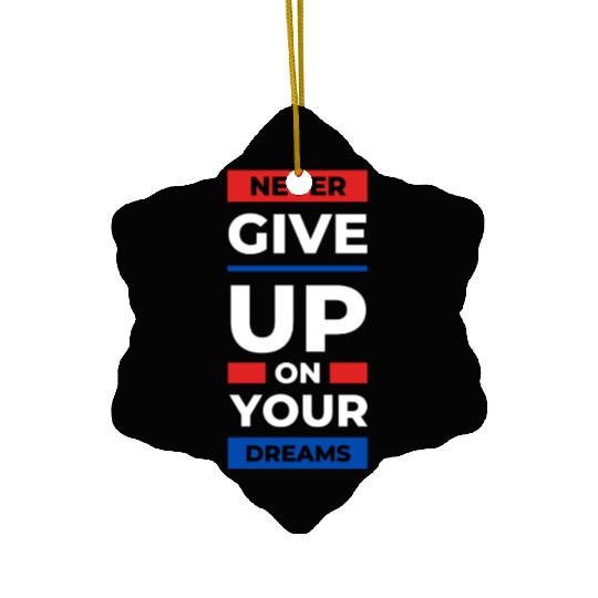 Never Give Up Ceramic Ornaments