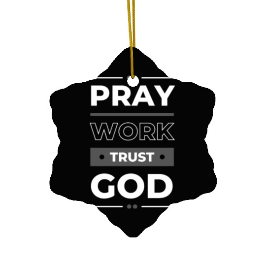 Pray Work Trust God Ceramic Ornaments