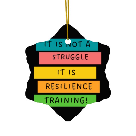 It is not a struggle it, is resilience training! Ceramic Ornaments