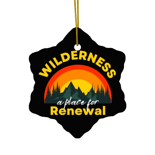 Wilderness a place for Renewal Ceramic Ornaments