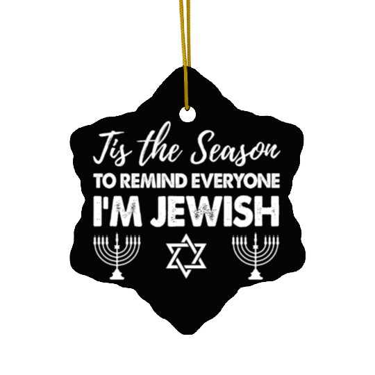 Tis The Season To Remind Everyone I'm Jewish Ceramic Ornaments