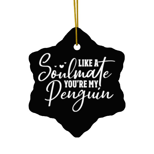 Like A Soulmate You're My Penguin Ceramic Ornaments