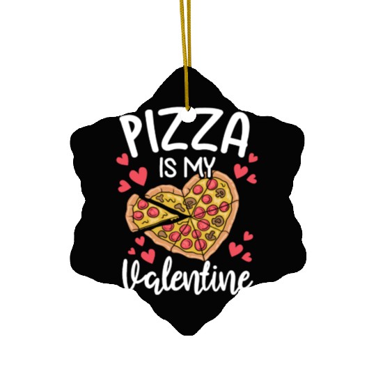 Pizza Is My Valentine His and Her Gift Pizza Lover Ceramic Ornaments