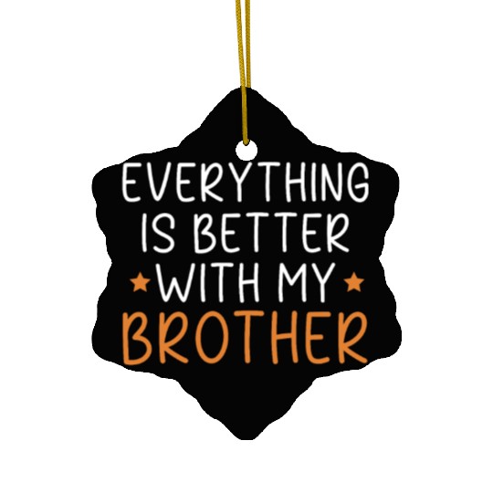Everything Is Better With My Brother Brotherhood Ceramic Ornaments