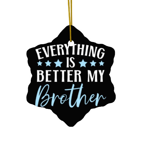 Everything Is Better With My Brother Brotherhood Ceramic Ornaments