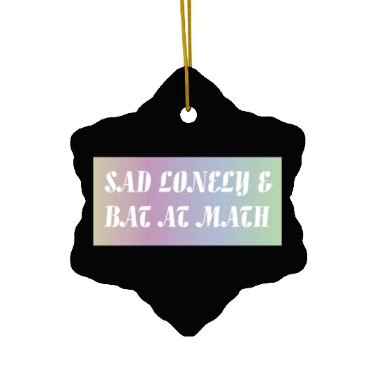 Sad Lonely And Bad At Math, Funny styles, Ceramic Ornaments