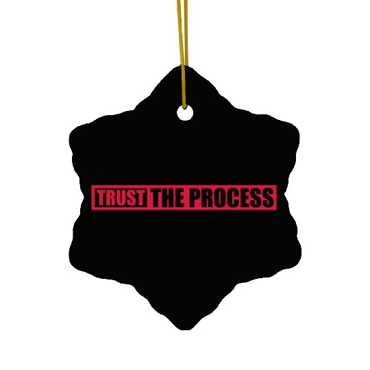 trust the process quote Ceramic Ornaments