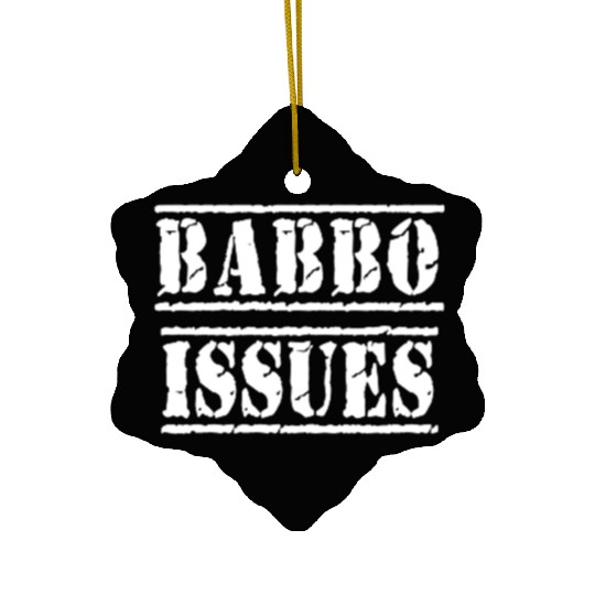 Babbo Issues - Funny Italian humor Ceramic Ornaments