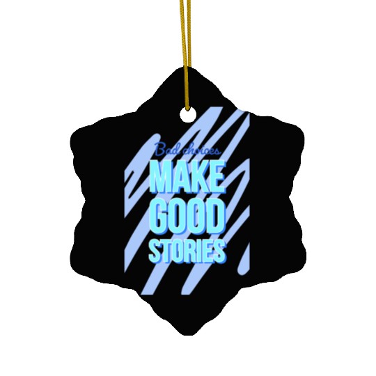 Bad Choices Make Good Stories For motivation quote Ceramic Ornaments