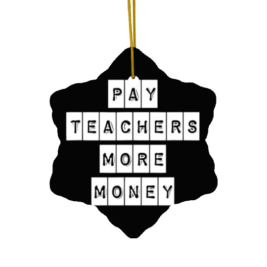 Pay Teachers More Money Teacher Activist Political Ceramic Ornaments