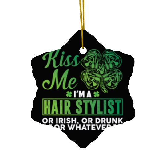 Kiss Me I'm A Hairstylist Or Irish Drunk Whatever Ceramic Ornaments