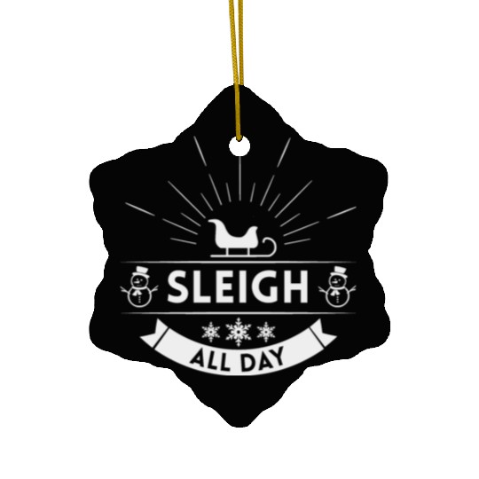 Sleigh all day Winter Christmas Holiday Ceramic Ornaments