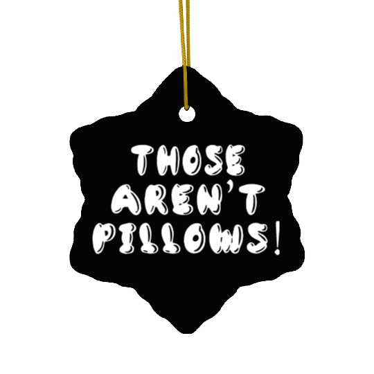 Planes Trains And Automobiles Those Aren t Pillows Ceramic Ornaments